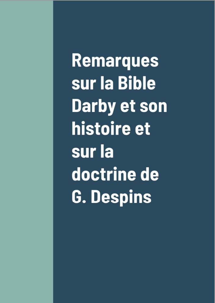 Remarques sur la Bible Darby et son histoire et sur la doctrine de G. Despins